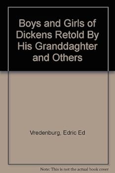 Boys and Girls of Dickens Retold By His Granddaghter and Others
