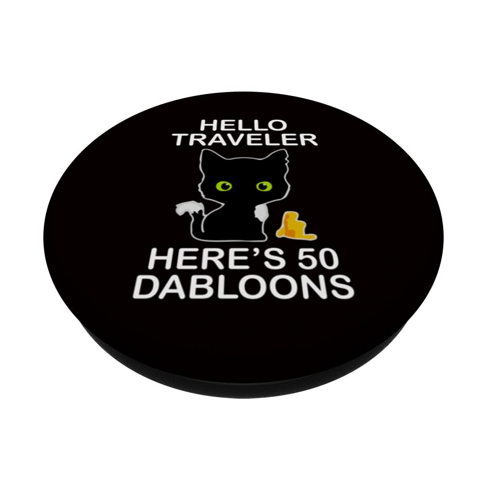 Dabloons Cat Hello Traveler Here’s 50 Dabloons PopSockets Swappable PopGrip, Black - Image 2