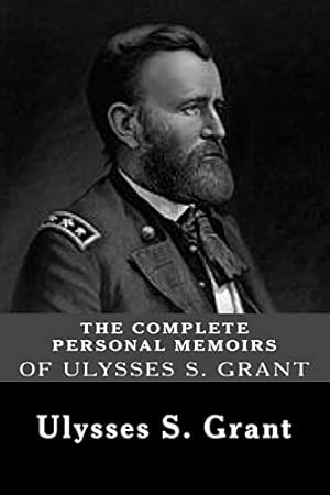 The Complete Personal Memoirs of Ulysses S. Grant