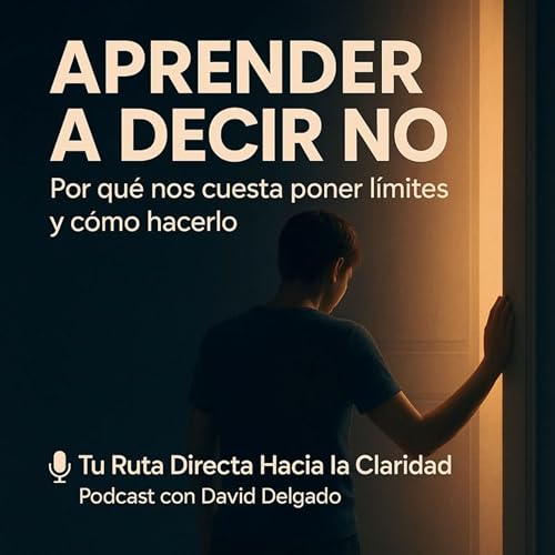 EPISODIO #14 &ndash; Aprender a decir NO: por qu&eacute; nos cuesta poner l&iacute;mites y c&oacute;mo hacerlo