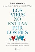 Los virus no entran por los pies: La obra que derriba todos los mitos que hemos escuchado durante décadas sobre la salud física y mental de niños y familias (Prácticos)