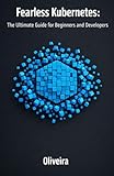 Fearless Kubernetes: The Ultimate Guide for Beginners and Developers: Master Container Orchestration, Pods, and Clusters from Zero to Production (The ... (Modern Cloud & DevOps Engineering Book 2)
