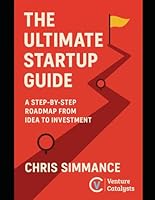 The Ultimate Guide to Validating and Launching a Startup: Cut the Guesswork and Build What People Actually Want. A Comprehensive Roadmap From Idea To Investor Readiness. B0F5PWBTG4 Book Cover