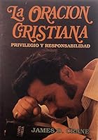 La Oracion Cristiana: Privilegio y Responsabilidad 0311400485 Book Cover