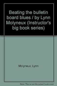 Unknown Binding Beating the bulletin board blues / by Lynn Molyneux (Instructor's big book series) Book