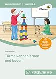 Türme kennenlernen und bauen: Eine experimentierfreudige Lernwerkstatt für Klasse 1-2