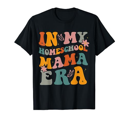 In My Homeschool Mama Era Funny Mom Teacher T-Shirt