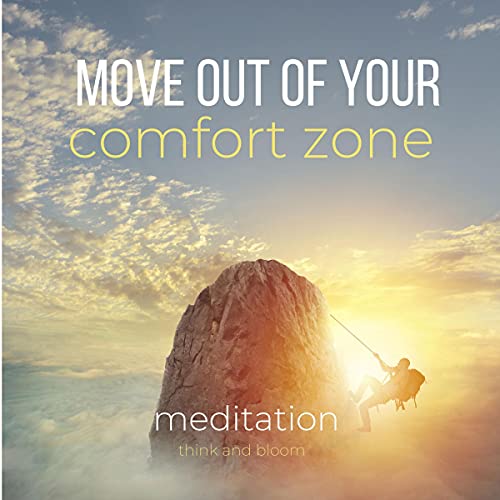 Move Out of Your Comfort Zone Meditation: Push Your Boundaries, Breaking Free, Take Risks, Expand Yo Move Out of Your Comfort Zone Meditation: Push Your Boundaries, Breaking Free, Take Risks, Expand Yo