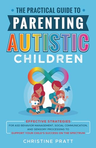 The Practical Guide to Parenting Autistic Children