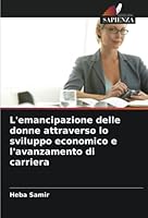 L'emancipazione delle donne attraverso lo sviluppo economico e l'avanzamento di carriera 6205313693 Book Cover