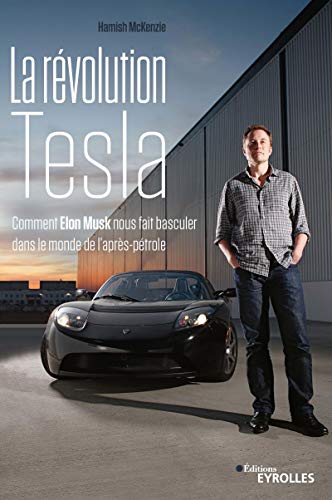 Télécharger La révolution Tesla: Comment Elon Musk nous fait basculer dans le monde de l'après-pétrole PDF