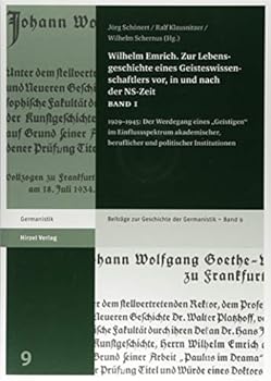 Wilhelm Emrich. Zur Lebensgeschichte Eines Geisteswissenschaftlers Vor, in Und Nach Der NS: 19291945: Der Werdegang Eines 'Geistigen' Im Einflussspekt