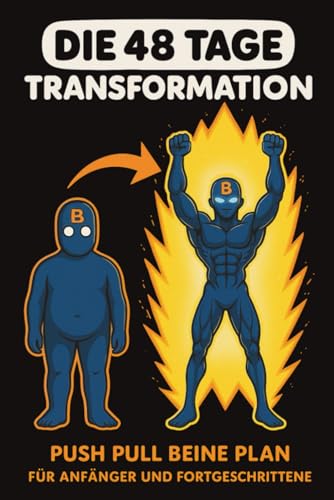 Die 48 Tage Transformation: Push Pull Beine Trainingsplan für Muskelaufbau, Fettabbau und Motivation – mit Ernährung & Übungsanleitungen