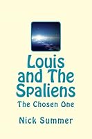 Louis and The Spaliens: The Chosen One 1507701055 Book Cover