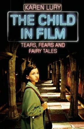 The Child in Film: Tears, Fears and Fairy Tales book cover