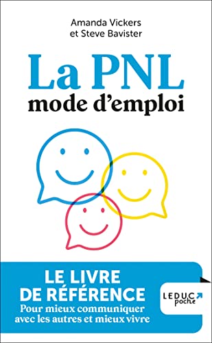 La PNL mode d'emploi: LE LIVRE DE RÉFÉRENCE Pour mieux communiquer avec les autres et mieux vivre