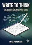  Write to Think: The Complete iPad Note-Taking System for Professionals to Double Your Output (English Edition)