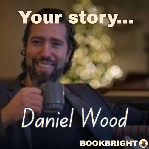 Your Story: S1E2 - Daniel Wood