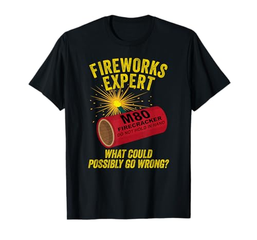 Fireworks Expert What Could Possibly Go Wrong 4th of July T-Shirt