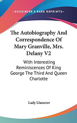 The Autobiography And Correspondence Of Mary Granville, Mrs. Delany V2: With Interesting Reminiscences Of King George The Third And Queen Charlotte