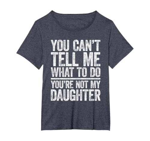 You Can't Tell Me What to Do You're Not My Daughter Shirt T-Shirt, Women's Plus, Heather Blue, 1X