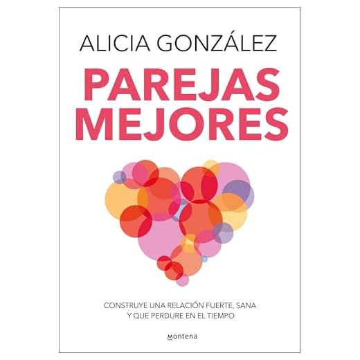 Parejas mejores: Construye una relación fuerte, sana y que perdure en el tiempo (Montena)