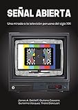  Señal abierta: Una mirada a la televisión peruana del siglo XXI