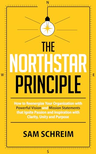 THE NORTHSTAR PRINCIPLE: Craft Vision, Mission and Values with Words that Move Markets