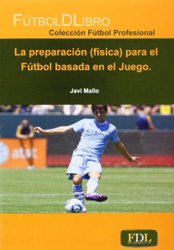 La preparación (física) en el Fútbol basada en el Juego (Fútbol Profesional)