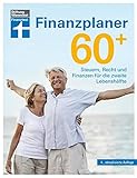 Finanzplaner 60+: Übergang in den Ruhestand - Finanzielle Situation gestalten und verbessern: Steuern, Recht und Finanzen für die zweite Lebenshälfte