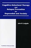 Cognitive-Behavioral Therapy and Relapse Prevention for Depression and Anxiety