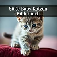 Süße Baby Katzen: Katzenbaby Bilderbuch für Senioren und Erwachsene bei Demenz und Alzheimer zur Unterstützung bei Gedächtnisverlust (Entspannung und Beschäftigung Fotobuch Senioren) (German Edition) B0F6BNSQGS Book Cover