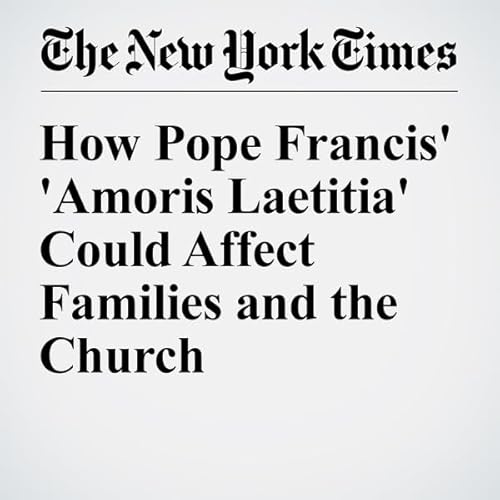 How Pope Francis' 'Amoris Laetitia' Could Affect Families and the Church cover art