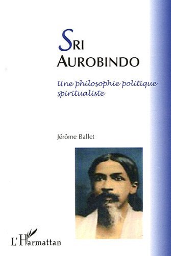 Télécharger Sri Aurobindo une Philosophie Politique Spiritualiste (Ethique économique) livre En ligne