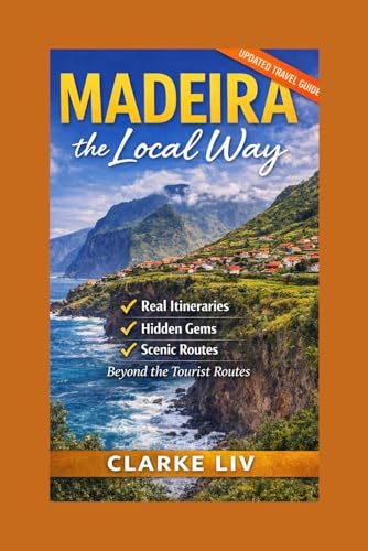 Madeira the Local Way: Real Itineraries, Hidden Gems, Scenic Drives, and Smart Travel Tips for First-Time Visitors