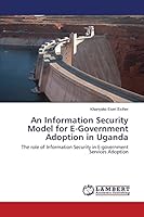 An Information Security Model for E-Government Adoption in Uganda: The role of Information Security in E-government Services Adoption 3659690627 Book Cover
