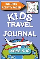 Kids Travel Journal Ages 6-10: Vacation Diary, Trip Notebook & Road Trip Activity Book with Fun Prompts and Games B0F5WZH5LD Book Cover