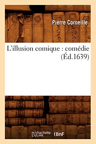 L'Illusion Comique: Comédie (Éd.1639) (Litterature) (French Edition)