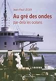  Au gré des ondes, par-delà les océans: Un officier radio de la marine marchande raconte...
