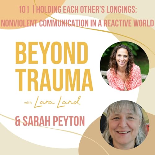 101 | Holding Each Other's Longings : Nonviolent Communication in a Reactive World | Sarah Peyton