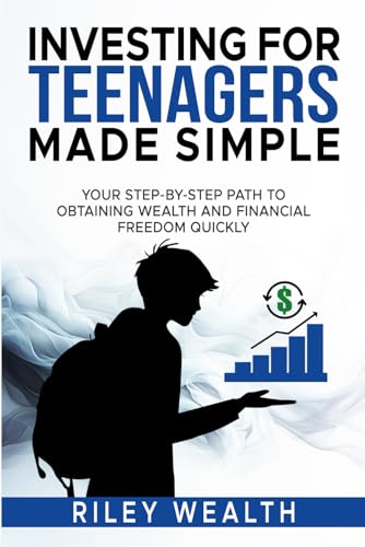 Investing for Teenagers Made Simple: Your Step-By-Step Path To Ob...