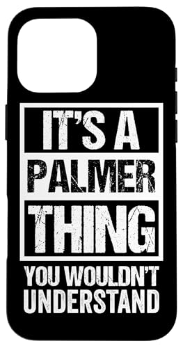 It's A Palmer Thing You Wouldn't Understand - Family Name �X�}�z�P�[�X iPhone 16 Pro Max �p