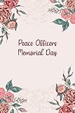 Peace Officers Memorial Day: Floral Gift to celebrate this important Event, 100 Pages with Timeline, 6"x9"