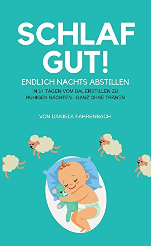 Schlaf gut! Endlich nachts abstillen: In 14 Tagen vom Dauerstillen zu ruhigen Nächten - ganz ohne Tränen