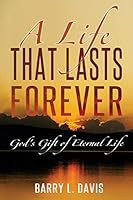 A Life That Lasts Forever: God's Gift of Eternal Life 1505920868 Book Cover