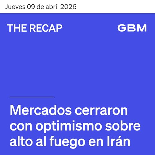 THE RECAP 09-04-26 | Mercados cierran con alzas ligeras a la espera de noticias sobre las negociaciones entre EUA e Ir&aacute;n.   