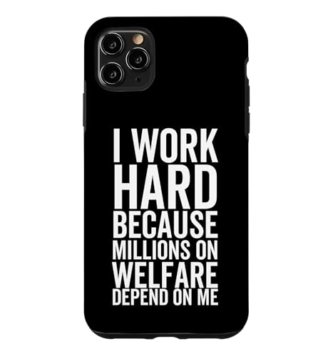 I Work Hard Because Millions On Welfare On Welfare Depend On Me �X�}�z�P�[�X iPhone 11 Pro Max �p