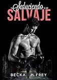  Seduciendo a un salvaje: Novela de romance contemporáneo y de boxeo (Seduciendo a deportistas nº 1)