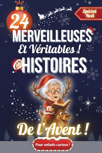 Merveilleuses et Véritables Histoires de l'Avent : Un Calendrier de l'Avent livresque avec 24 Histoires Vraies, Récits Inspirants et Miracles de Noël, ... de 8 à 14 ans, à lire seul ou en famille