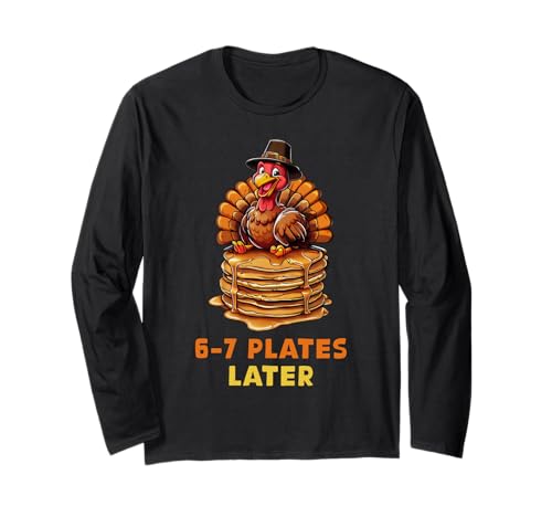 6-7 Plates Later 67 Meme Thanksgiving Turkey Day Six Seven Long Sleeve T-Shirt
